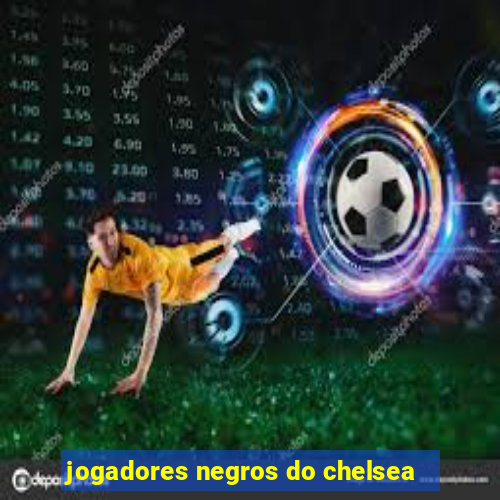 jogadores negros do chelsea